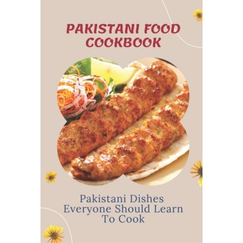 (영문도서) Pakistani Food Cookbook: Pakistani Dishes Everyone Should Learn To Cook: Desi Pakistani Cookbook Paperback, Independently Published, English, 9798461746865