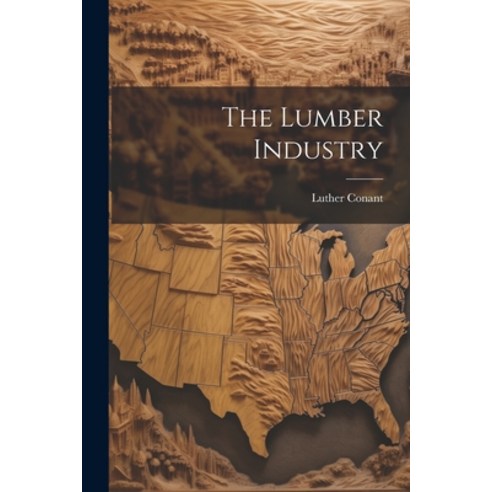 (영문도서) The Lumber Industry Paperback, Legare Street Press, English, 9781021742889