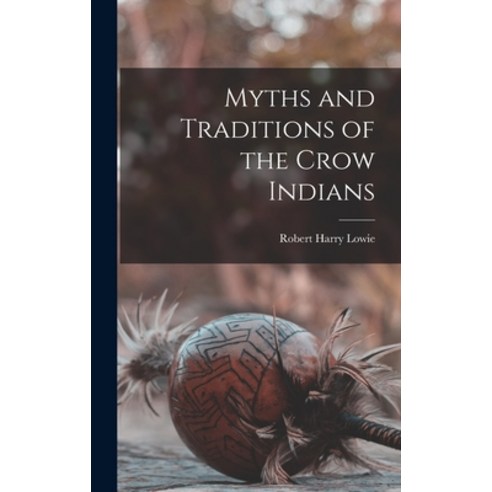 (영문도서) Myths and Traditions of the Crow Indians Hardcover, Legare Street Press, English, 9781015760158