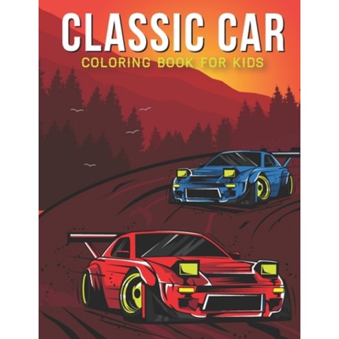 Classic Car Coloring Book For Kids: A Kids Coloring Book with Stress Relieving Car Designs for Kids ... Paperback, Independently Published, English, 9798595684187