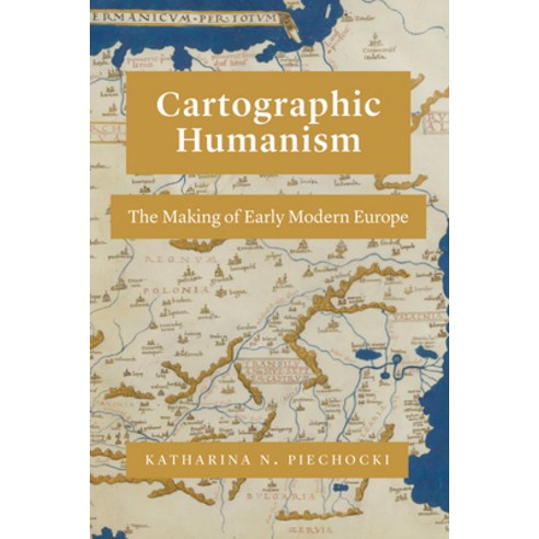 (영문도서) Cartographic Humanism: The Making of Early Modern Europe Paperback, University of Chicago Press, English, 9780226816814