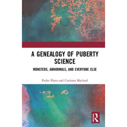 A Genealogy of Puberty Science: Monsters Abnormals and Everyone Else Hardcover, Routledge, English, 9781138295391