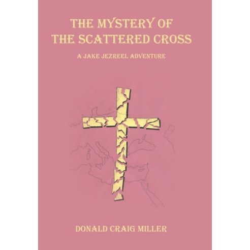 (영문도서) The Mystery of the Scattered Cross: A Jake Jezreel Adventure Hardcover, WestBow Press, English, 9798385026777
