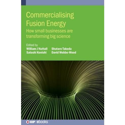 Commercialising Fusion Energy:How small businesses are transforming big science, Iop Publishing Ltd