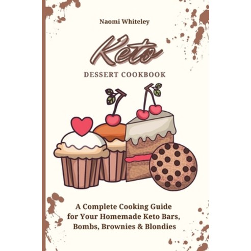 Keto Dessert Cookbook: A Complete Cooking Guide for Your Homemade Keto Bars Bom
