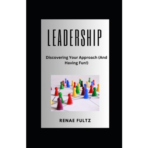 (영문도서) Leadership Discovering Your Approach (And Having Fun!) Paperback, Independently Published, English, 9798861144988