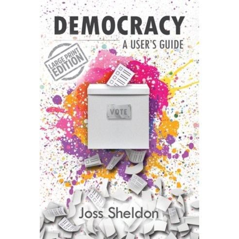 Democracy: A User''s Guide Paperback, Joss Sheldon