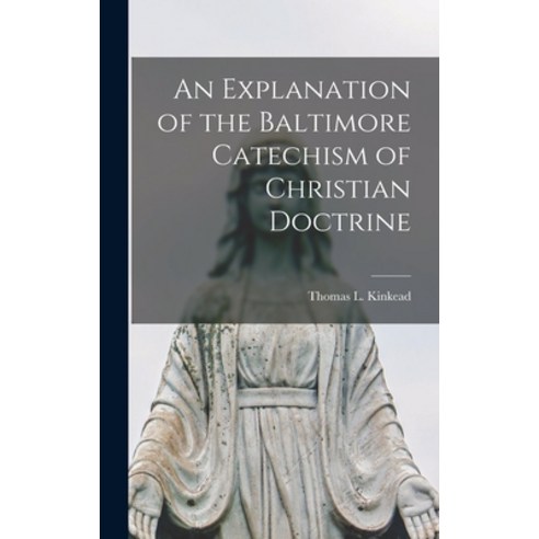 (영문도서) An Explanation of the Baltimore Catechism of Christian Doctrine Hardcover, Legare Street Press, English, 9781016667999