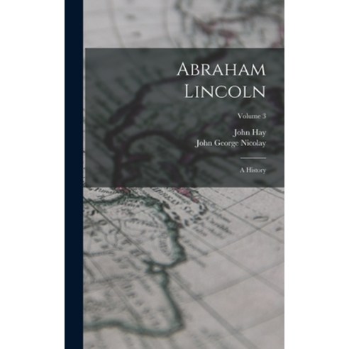 (영문도서) Abraham Lincoln: A History; Volume 3 Hardcover, Legare Street Press, English, 9781016114295