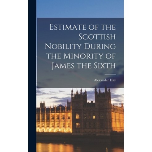 (영문도서) Estimate of the Scottish Nobility During the Minority of James the Sixth Hardcover, Legare Street Press, English, 9781018954677