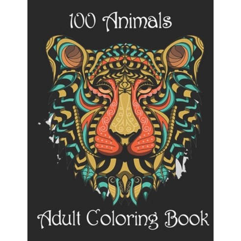 100 Animals Adult Coloring Book: Stress Relieving Designs to Color Relax and Unwind (Coloring Books... Paperback, Independently Published, English, 9798732562293