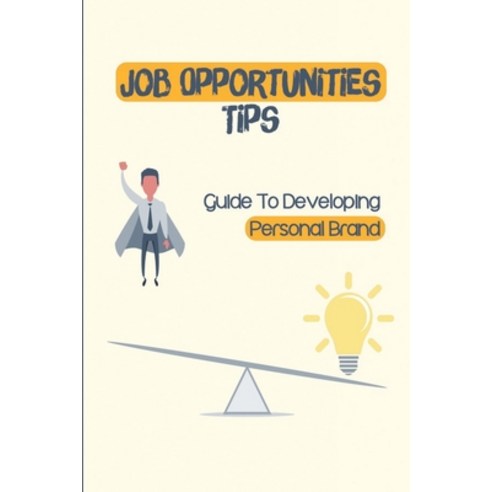 (영문도서) Job Opportunities Tips: Guide To Developing Personal Brand: Developing Dream Job Paperback, Independently Published, English, 9798545018383