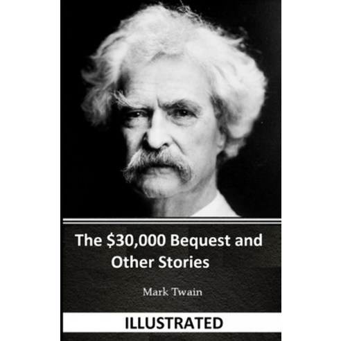 The $30 000 Bequest and Other Stories (ILLUSTRATED) Paperback, Independently Published, English, 9798742579380