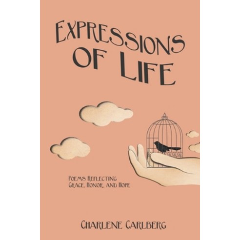 (영문도서) Expressions of Life: Poems Reflecting Grace Honor and Hope Paperback, Createspace Independent Pub..., English, 9781523335237