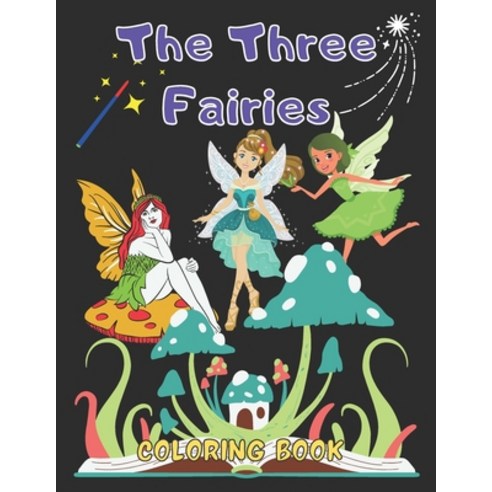 Three Fairies coloring book: Beautiful coloring pages for children especially girls ages 4 to 8. Paperback, Independently Published, English, 9798589767339