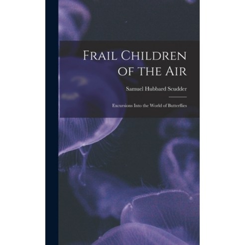 (영문도서) Frail Children of the Air: Excursions Into the World of Butterflies Hardcover, Legare Street Press, English, 9781015803749