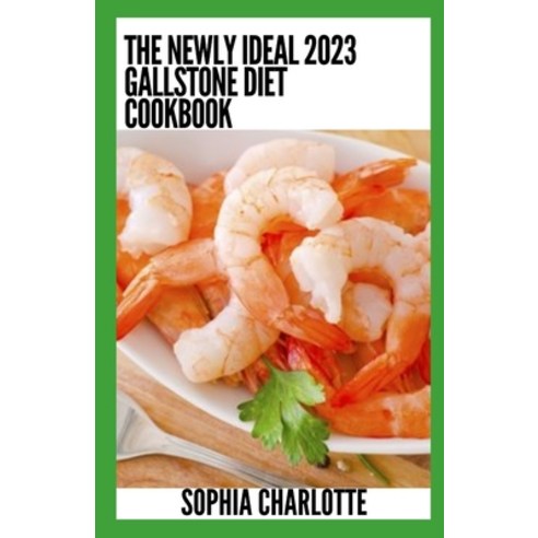 (영문도서) The Newly Ideal 2023 Gallstone Diet Cookbook: 100+ Healthy Recipes Paperback, Independently Published, English, 9798372561496