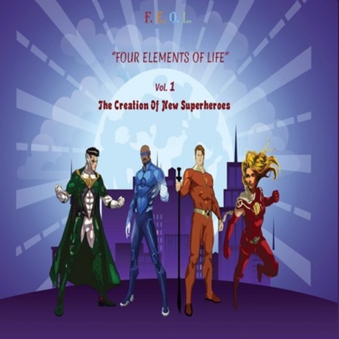 (영문도서) F.E.O.L. Four Elements Of Life: The Creation Of New Superheroes Paperback, Absolute Author Publishing ..., English, 9781649537164