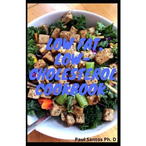 Low Fat Low-Cholesterol Cookbook: Easy Quick ANd Affordable 14-Day Meal plan To Burn Fat And Boost... Paperback, Independently Published, English, 9798712303052