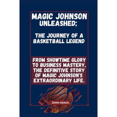 (영문도서) Magic Johnson Unleashed; The Journey of a Basketball Legend ...