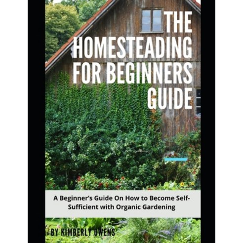 (영문도서) The Homesteading for Beginners Guide: A Beginner''s Guide On How ...