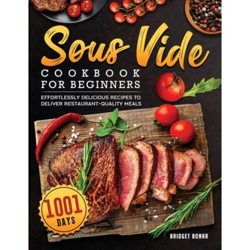 (영문도서) Sous Vide Cookbook for Beginners 2022: 1001-Day Effortlessly Delicious Recipes to Deliver Res... Paperback, Bridget W. Bonar, English, 9781804461990