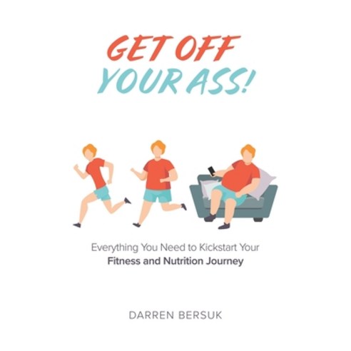 (영문도서) Get Off Your Ass!: Everything You Need to Kickstart Your Fitness and Nutrition Journey Paperback, Tellwell Talent, English, 9780228858409