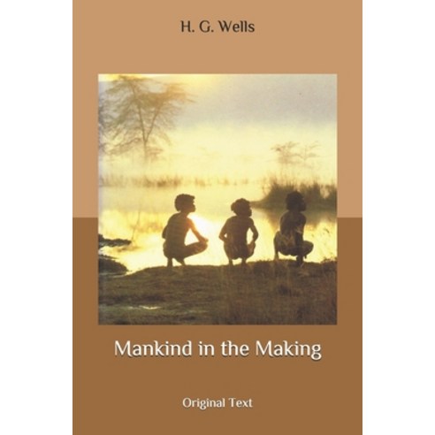 Mankind in the Making: Original Text Paperback, Independently Published