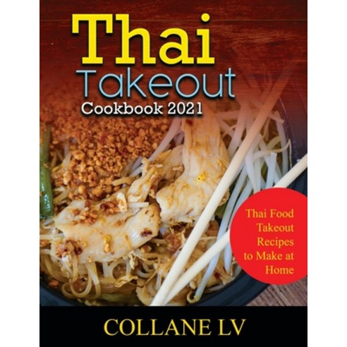 (영문도서) Thai Takeout Cookbook 2021: Thai Food Takeout Recipes to Make at Home Paperback, Collane LV, English, 9781802831245