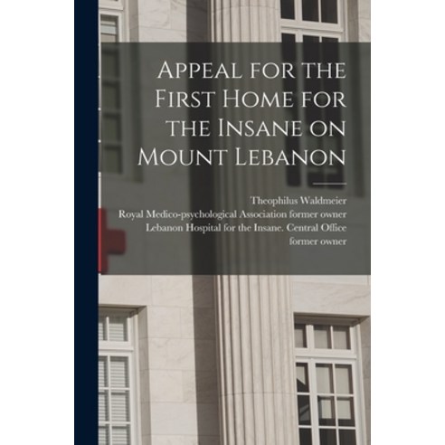(영문도서) Appeal for the First Home for the Insane on Mount Lebanon [electronic Resource] Paperback, Legare Street Press, English, 9781014231888