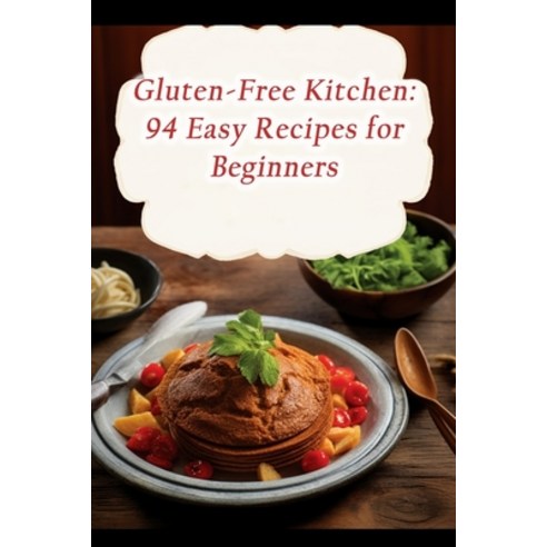 (영문도서) Gluten-Free Kitchen: 94 Easy Recipes for Beginners Paperback, Independently Published, English, 9798865415541