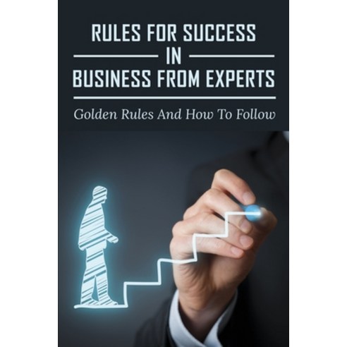 (영문도서) Rules For Success In Business From Experts: Golden Rules And How To Follow: Rules For Small B... Paperback, Independently Published, English, 9798533698542