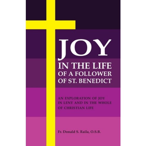 (영문도서) Joy in the Life of a Follower of St. Benedict: An Exploration of Joy in Lent and the Whole of... Paperback, Reidhead & Company, English, 9781940777948