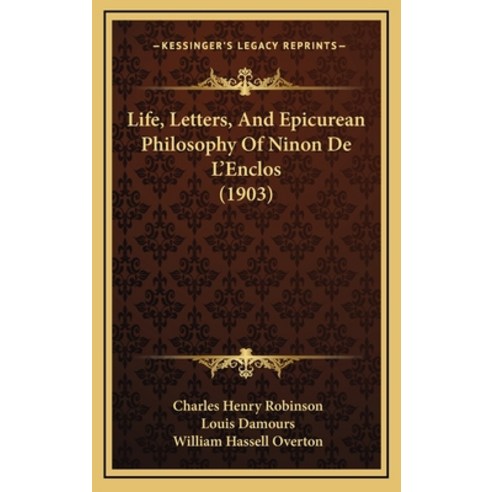 Life Letters And Epicurean Philosophy Of Ninon De L''Enclos (1903) Hardcover, Kessinger Publishing