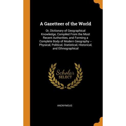 (영문도서) A Gazetteer of the World: Or Dictionary of Geographical Knowledge Compiled From the Most Re... Hardcover, Franklin Classics, English, 9780342497089
