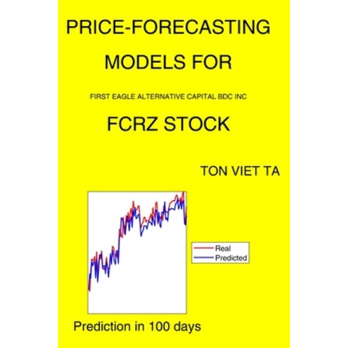 Price-Forecasting Models for First Eagle Alternative Capital Bdc Inc FCRZ Stock Paperback, Independently Published, English, 9798724487269