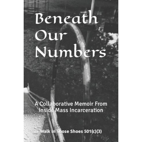 (영문도서) Beneath Our Numbers: A Collaborative Memoir From Inside Mass Incarceration Paperback, Independently Published, English, 9798365967786
