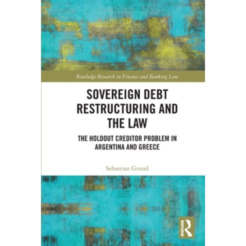 (영문도서) Sovereign Debt Restructuring and the Law: The Holdout Creditor Problem in Argentina and Greece Paperback, Routledge, English, 9781032422367