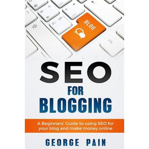 (영문도서) SEO for Blogging: Make Money Online and replace your boss with a blog using SEO Paperback, Createspace Independent Pub..., English, 9781548552404