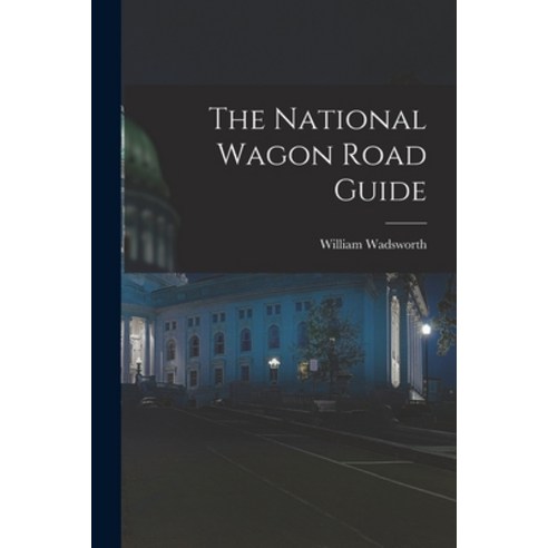(영문도서) The National Wagon Road Guide Paperback, Legare Street Press, English, 9781015128842