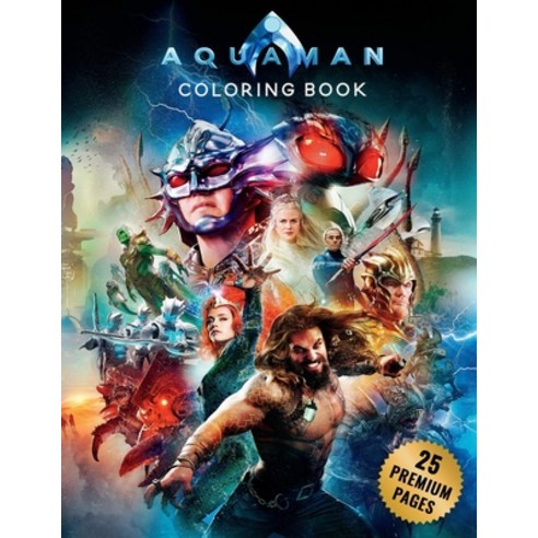 Aquaman Coloring Book: Great Coloring Book for Kids and Fans - 25 High Quality Images. Paperback, Independently Published