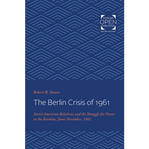 (영문도서) The Berlin Crisis of 1961: Soviet-American Relations and the Struggle for Power in the Kremli... Paperback, Johns Hopkins University Press, English, 9781421432250
