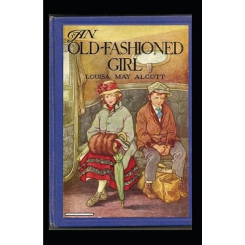 An Old-fashioned Girl Annotated Paperback, Independently Published, English, 9798693256286