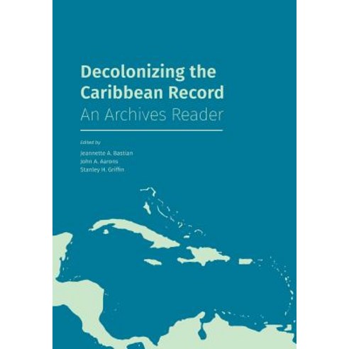 Decolonizing the Caribbean Record: An Archives Reader Paperback, Litwin Books