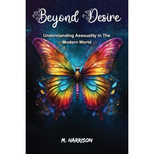 (영문도서) Beyond Desire: Understanding Asexuality In The Modern World Paperback, Independently Published, English, 9798860689947