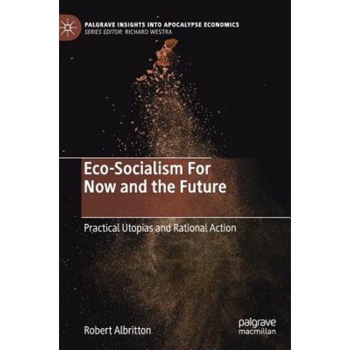 (영문도서) Eco-Socialism for Now and the Future: Practical Utopias and Rational Action Hardcover, Palgrave MacMillan, English, 9783030051822
