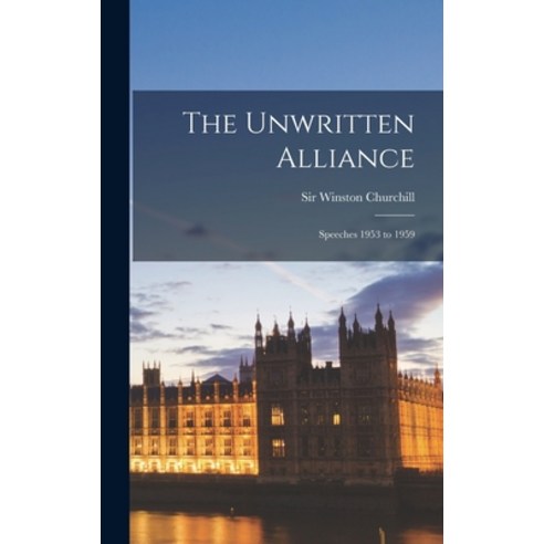 (영문도서) The Unwritten Alliance: Speeches 1953 to 1959 Hardcover, Hassell Street Press, English, 9781014306708