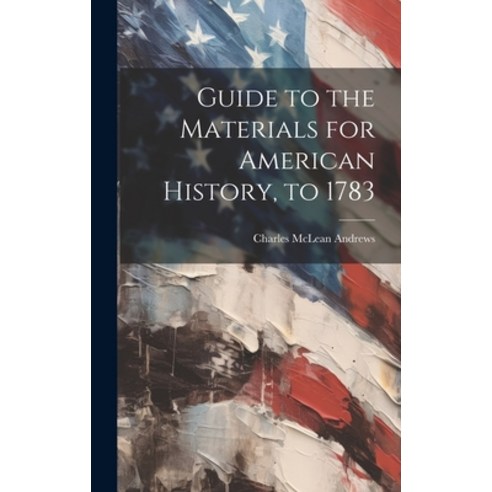 (영문도서) Guide to the Materials for American History to 1783 Hardcover, Legare Street Press, English, 9781020072260