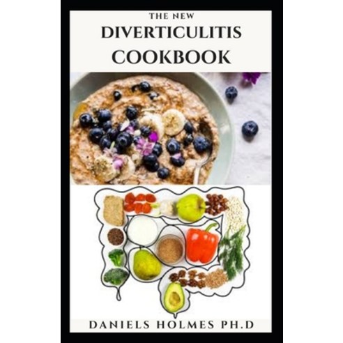 The New Diverticulitis Cookbook: Delicious Recipes Includes Meal Plan Food List and Getting Started Paperback, Independently Published
