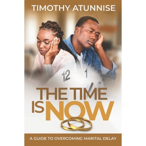 (영문도서) The Time is Now: A Guide to Overcoming Marital Delay Paperback, Independently Published, English, 9798399444116